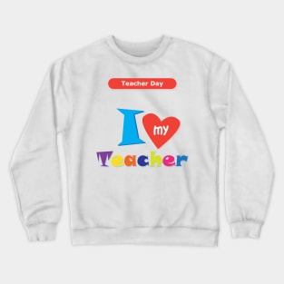 I love my Teacher Happy Teacher Day Back to school Hello school Graphic Design Crewneck Sweatshirt